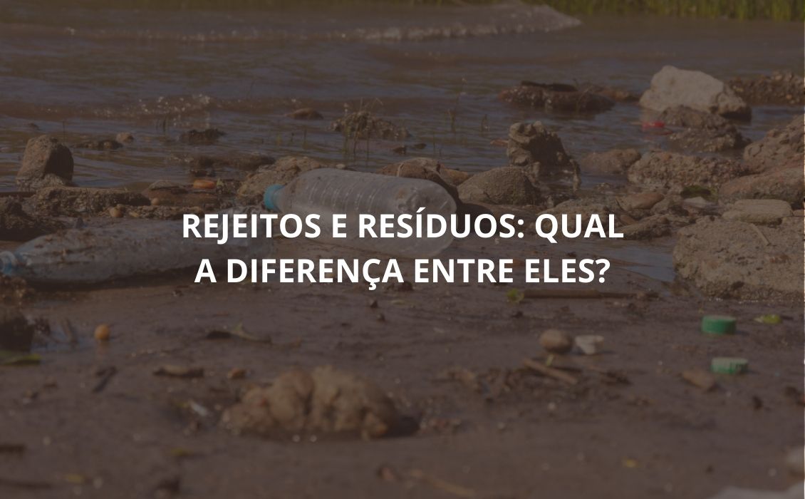 Rejeitos e resíduos: qual a diferença entre eles?